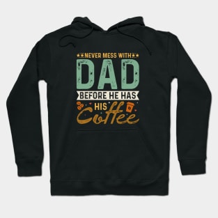 Never Mess with dad before he has his coffee Hoodie